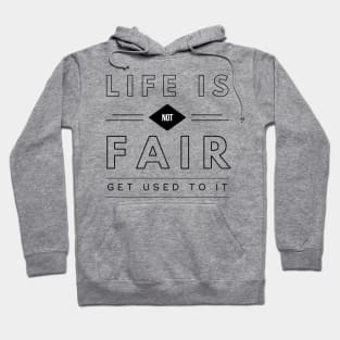 life is not fair get used to it Hoodie